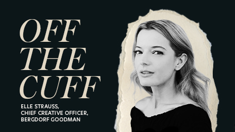 Off the Cuff: A Q&A with Bergdorf Goodman’s Elle Strauss